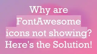 Why are FontAwesome icons not showing? Here's the Solution!