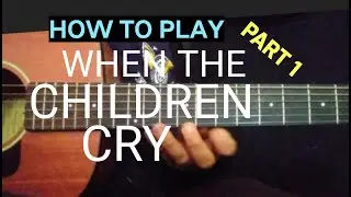 (Part 1) WHITE LION - WHEN THE CHILDREN CRY GUITAR TUTORIAL #Howtoplaywhenthechildrencry