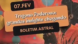 07.fev | sexta - Boletim Astral