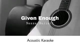 Nessa Barrett - GIVEN ENOUGH (Acoustic Karaoke)