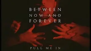 Between Now And Forever - Pull Me In (Official Video)