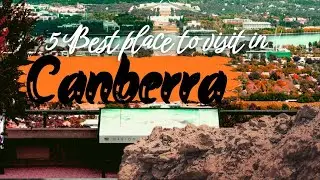 5 best place to visit in Canberra || Australian Capicital city