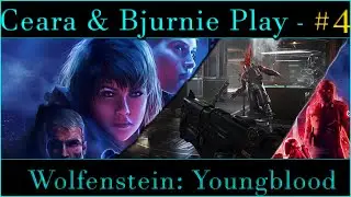 @Cearadeth & @Bjurnie Play - Wolfenstein: Youngblood | Part 4