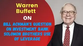 Warren Buffett on Bill Ackman's question on Investment Bank Solomon Brothers use of leverage