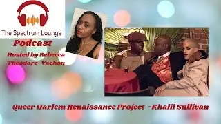 The Spectrum Lounge - The Queer Harlem Renaissance Project with Khalil Sullivan