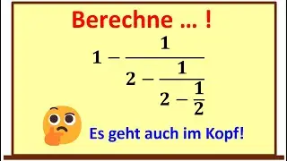 Berechne den Kettenbruch! - Kleine Aufgabe mit Differenzen und Kehrwerten - Kopfrechnen ist m&ouml;glich