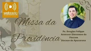 SANTA MISSA DA PROVID&Ecirc;NCIA - PADRE DOUGLAS FELIPPE