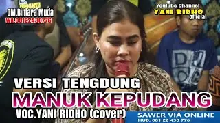 MANUK KEPUDANG , VERSI TENG DUNG | VOC. YANI RIDHO ( cover )