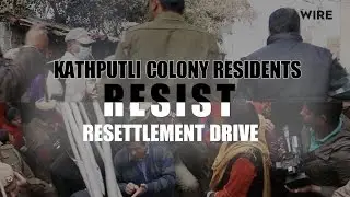 Kathputli colony residents resist resettlement drive