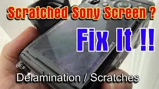 How to fix your scratched Sony Camera Screen !