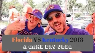 Florida Gators vs Kentucky Wildcats Football 2018 - A Game Day Tailgate Vlog