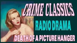 CRIME CLASSICS Death of a Picture Hanger RADIO DRAMA