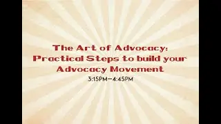 The Art of Advocacy: Practical Steps to build your Advocacy Movement