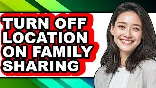 How to Turn Off Location on Family Sharing - Full Guide