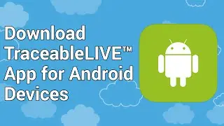 Download the TraceableLIVE APP on your Android Device