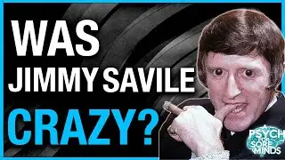 Was Jimmy Savile crazy? Insane? Mentally ill? | PSYCHIATRIST explains