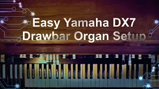Easy Yamaha DX7 Drawbar Organ Setup
