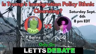P Barnz vs. GQ - Is Trump's immigration policy ethnic cleansing?