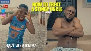 HOW TO TREAT A STINGY UNCLE episoed161 (PRAIZE VICTOR COMEDY)