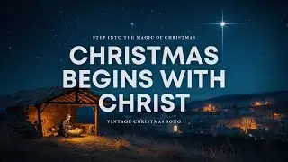 Christmas Begins with Christ - Vintage Christmas Song (Lyric Video)