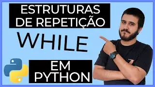 Estruturas de repetição (WHILE) em Python - Curso Python - L1-14