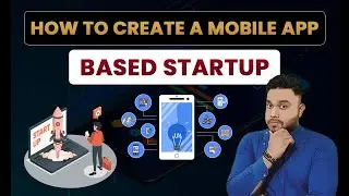 How to Create a Mobile App Based Startup? Complete guide step by step
