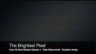 The Brightest Pixel from Hi-Tech Etudes Volume 1 (piano book) by Dominic Irving. Sheet Music/Audio.