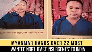 Myanmar hands over 22 &lsquo;most wanted northeast insurgents&rsquo; to India
