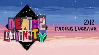 [D2D] 212: Facing Luceaux || Death2Divinity || D&D Actual Play