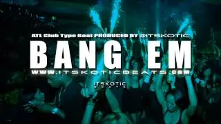 ATL Club Type Beat - Bang Em ( produced by @itsKOTIC )