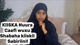 KIISKA NUURA CAAFI WUXU SHABAHA KIISKII SABIRIIN!@SawdaBillan 