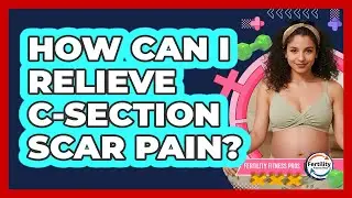 How Can I Relieve C-section Scar Pain? - Fertility Fitness Pro
