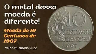 MOEDA DE 10 CENTAVOS DE 1967 O METAL DESSA MOEDA &Eacute; DIFERENTE! VALOR ATUALIZADO 2022.