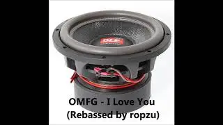 OMFG - I Love You (Rebassed by ropzu)