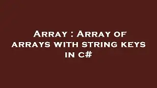 Array : Array of arrays with string keys in c#