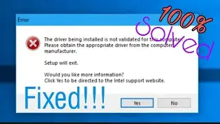 How to fix!! The Driver being installed is not validated for this computer intel. Windows 10/8.1/7