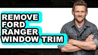 How to Remove Ford Ranger Window Trim (Easy Method)