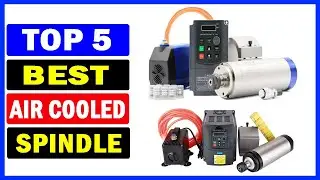 Top 5 Best Air Cooled Spindle Of 2024