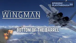 Project Wingman | Episodic Playthrough | Bottom of the Barrel