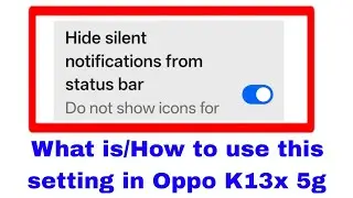 Oppo K13x 5g me hide silent notifications from status bar kya hai on use kaise kare