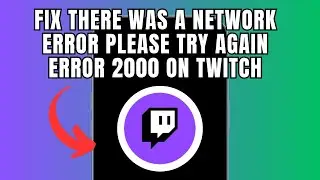 Fix There was a network error  Please try again  Error 2000 on Twitch