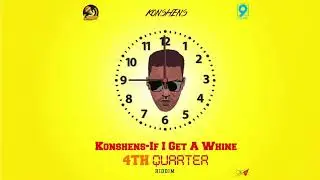 Konshens - If I Get A Whine (4th Quarter Riddim) 