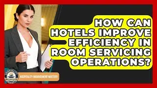 How Can Hotels Improve Efficiency In Room Servicing Operations? - Hospitality Management Mastery