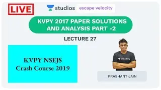 L27: KVPY 2017 Paper Solutions and Analysis Part - 2 | KVPY NSEJS Crash Course 2019 | Prashant Jain