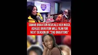 #TamarBraxton revealed her niece, #AshleeBraxton will be filming for the next season of #TheBraxtons