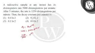 A radioactive sample at any instant has its disintegration rate 5000 disintegrations per minute.....