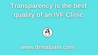 Transparency is the best quality of an IVF Clinic