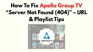 Как исправить ошибку &laquo;Сервер не найден (404)&raquo; на Apollo Group TV &mdash; советы по URL и плейлистам