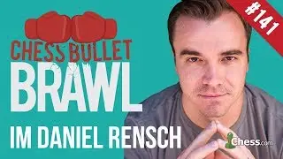 Let's Play Chess! Bullet Brawls With IM Daniel Rensch #141
