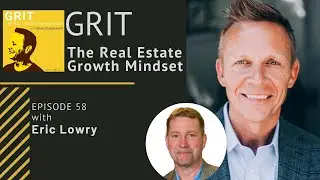 Episode 58 - GRIT The Real Estate Growth Mindset with Eric Lowry